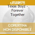 Texas Boyz - Forever Together cd musicale di Texas Boyz