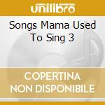 Songs Mama Used To Sing 3 cd musicale