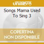Songs Mama Used To Sing 3 cd