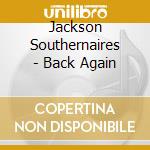Jackson Southernaires - Back Again cd musicale di Jackson Southernaires