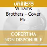 Williams Brothers - Cover Me cd musicale di Williams Brothers