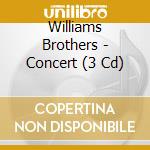 Williams Brothers - Concert (3 Cd) cd musicale di Williams Brothers