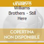 Williams Brothers - Still Here cd musicale di Williams Brothers