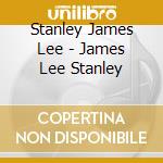Stanley James Lee - James Lee Stanley cd musicale di Stanley James Lee