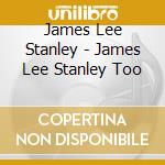 James Lee Stanley - James Lee Stanley Too cd