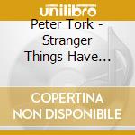 Peter Tork - Stranger Things Have Happened cd