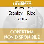 James Lee Stanley - Ripe Four Distraction cd musicale di James Lee Stanley