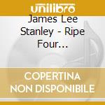 James Lee Stanley - Ripe Four Distraction cd