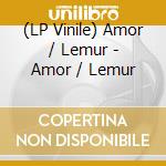 (LP Vinile) Amor / Lemur - Amor / Lemur vinile