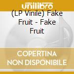(LP Vinile) Fake Fruit - Fake Fruit vinile