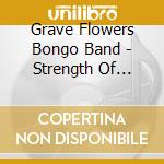 Grave Flowers Bongo Band - Strength Of Spring cd