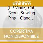 (LP Vinile) Cub Scout Bowling Pins - Clang Clang Ho vinile