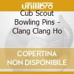 Cub Scout Bowling Pins - Clang Clang Ho cd