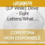 (LP Vinile) Dove - Eight Letters/What Is Best In Life lp vinile