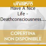 Have A Nice Life - Deathconsciousness (2 Cd) cd