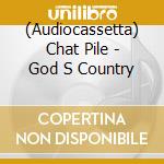 (Audiocassetta) Chat Pile - God S Country cd musicale