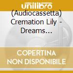 (Audiocassetta) Cremation Lily - Dreams Drenched In Static cd
