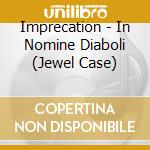 Imprecation - In Nomine Diaboli (Jewel Case) cd musicale