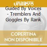 Guided By Voices - Tremblers And Goggles By Rank cd