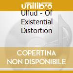 Ulfud - Of Existential Distortion cd