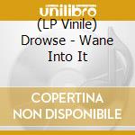 (LP Vinile) Drowse - Wane Into It lp vinile