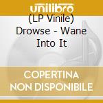 (LP Vinile) Drowse - Wane Into It vinile