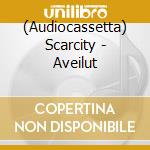 (Audiocassetta) Scarcity - Aveilut cd musicale