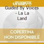 Guided By Voices - La La Land cd