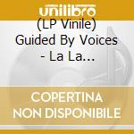 (LP Vinile) Guided By Voices - La La Land vinile