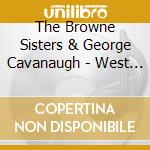 The Browne Sisters & George Cavanaugh - West Of Home cd