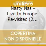 Nasty Nas - Live In Europe- Re-visited (2 Cd) cd musicale di Nasty Nas