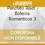 Panchito Riset - Boleros Romanticos 3 cd