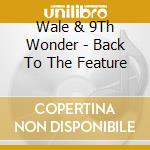 Wale & 9Th Wonder - Back To The Feature cd