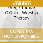 Greg / Ipraize O'Quin - Worship Therapy cd