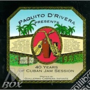 40 Years Cuban Jam Sessio - De Rivera Paquito cd musicale di PAQUITO D'RIVERA