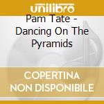 Pam Tate - Dancing On The Pyramids cd