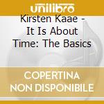 Kirsten Kaae - It Is About Time: The Basics cd musicale di Kirsten Kaae