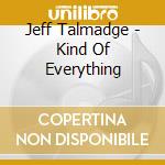 Jeff Talmadge - Kind Of Everything cd