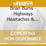 Brian Burns - Highways Heartaches & Honky-Tonks cd