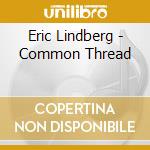 Eric Lindberg - Common Thread cd