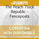 The Peach Truck Republic - Fenceposts cd