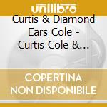Curtis & Diamond Ears Cole - Curtis Cole & The Diamond Ears cd musicale di Curtis & Diamond Ears Cole