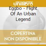 Eggbo - Flight Of An Urban Legend cd