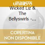 Wicked Liz & The Bellyswirls - Wicked Liz & The Bellyswirls cd