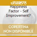 Happiness Factor - Self Improvement? cd