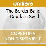 The Border Band - Rootless Seed cd