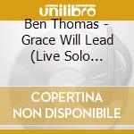 Ben Thomas - Grace Will Lead (Live Solo Album) cd musicale di Ben Thomas