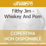 Filthy Jim - Whiskey And Porn cd