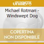 Michael Rotman - Windswept Dog cd