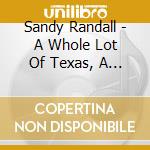 Sandy Randall - A Whole Lot Of Texas, A Little Tenn cd